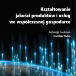 Kształtowanie jakości produktów i usług we współczesnej gospodarce - okładka